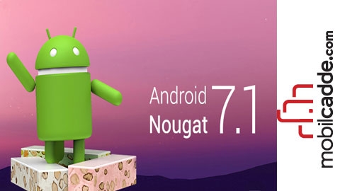 Android Nougat 7.1 ile Gelen Yeni Özellikler